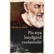Pio atya lenyűgöző csodatételei