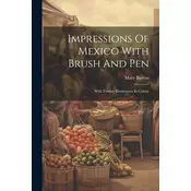 Impressions Of Mexico With Brush And Pen: With Twenty Illustrations In Colour