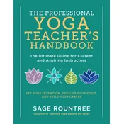 The Professional Yoga Teacher's Handbook: The Ultimate Guide for Current and Aspiring Instructors--Set Your Intention, Develop Your Voice, and Build Y