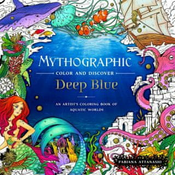 Mythographic Color and Discover: Deep Blue: An Artists Coloring Book of Aquatic Worlds