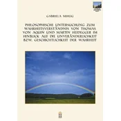 Philosophische Untersuchung zum Wahrheitsverständnis von Thomas von Aquin und Martin Heidegger im Hinblick auf die Unveränderlic