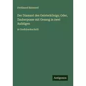 Der Diamant des Geisterkönigs; Oder, Zauberposse mit Gesang in zwei Aufzügen