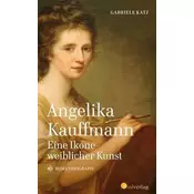 Angelika Kauffmann. Eine Ikone weiblicher Kunst