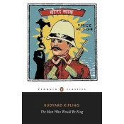 Man Who Would Be King: Selected Stories of Rudyard Kipling