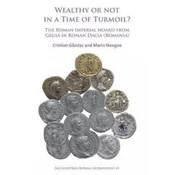 Wealthy or Not in a Time of Turmoil? The Roman Imperial Hoard from Gruia in Roman Dacia (Romania)