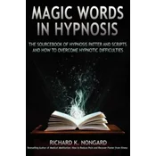 Magic Words, The Sourcebook of Hypnosis Patter and Scripts and How to Overcome Hypnotic Difficulties