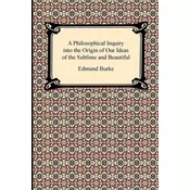 A Philosophical Inquiry into the Origin of our Ideas of the Sublime and Beautiful