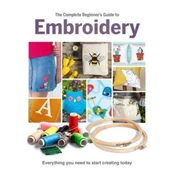 The Complete Beginners Guide To Embroidery