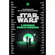 Star Wars. Z pewnego punktu widzenia. 40 opowiadan