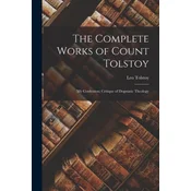 The Complete Works of Count Tolstoy: My Confession; Critique of Dogmatic Theology