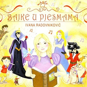 posneti mediji IVANA RADOVNIKOVIĆ - BAJKE U PJESMAMA, (21009882)