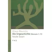Die Urgeschichte (Genesis 1-11) heute lesen