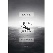 Love Her Wild: Poems
