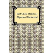 Best Ghost Stories of Algernon Blackwood