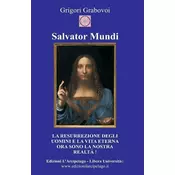 Salvator Mundi: La resurrezione degli uomini e la vita eterna ora sono la nostra realta