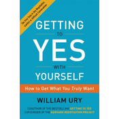 Getting to Yes with Yourself: How to Get What You Truly Want