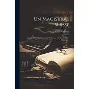 Un Magistrat Suisse: Auguste Pidou: Landammann Du Canton De Vaud: Notice Historique...