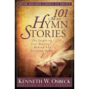 101 More Hymn Stories – The Inspiring True Stories Behind 101 Favorite Hymns
