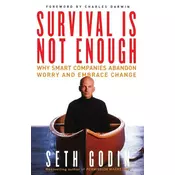 Survival is Not Enough: Why Smart Companies Abandon Worry and Embrace Change