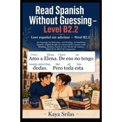 Read Spanish Without Guessing - Level B2.2 / Leer espanol sin adivinar