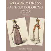 Regency Dress Fashion Coloring Book Volume 2: A Grayscale Fashion Coloring Book for Fans of Jane Austen