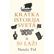Kratka Istorija Sveta U 50 Laži - Nataša Tid ( 15504 )