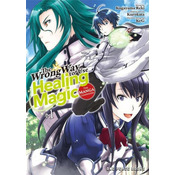 Wrong Way To Use Healing Magic Volume 1: The Manga Companion
