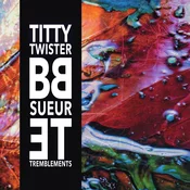 Titty Twister BB - Sueur et Tremblements (LP)
