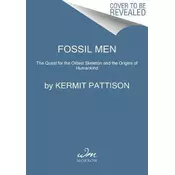 Fossil Men : The Quest for the Oldest Skeleton and the Origins of Humankind