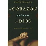 El Corazon Paternal de Dios: Experimente la Profundidad de su Amor