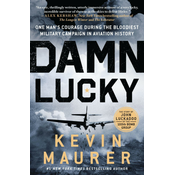 Damn Lucky: One Mans Courage During the Bloodiest Military Campaign in Aviation History