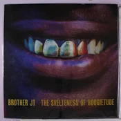 Brother JT - The Svelteness Of Boogietude (LP)