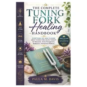 The Complete Tuning Fork Healing Handbook