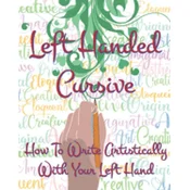 Left Hand Cursive - How To Write Artistically With Your Left hand: Writing this left-handed cursive font is fun. Its neat, legible, and artistically