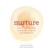 Nurture: A Modern Guide to Pregnancy, Birth, Early Motherhood-and Trusting Yourself and Your Body