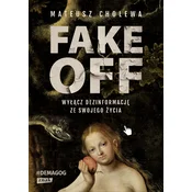 FAKE OFF. Wylacz dezinformacje ze swojego zycia