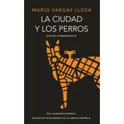 La Ciudad Y Los Perros (Edición del Cincuentenario) (Edición Conmemorativa de la Rae) / The Time of the Hero