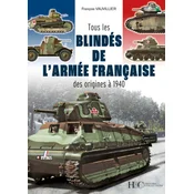 Tous les blindés de larmée française - des origines a 1940