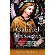 Gabriel Messages, The - Compassionate Wisdom for the 21st Century from the Archangel Gabriel