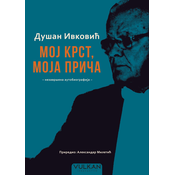 Dušan Ivkovic – Moj krst/ moja prica: nezavršena autobiografija