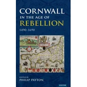 Cornwall in the Age of Rebellion, 1490-1690