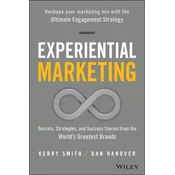 Experiential Marketing - Secrets, Strategies, and Success Stories from the Worlds Greatest Brands