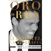 Oro de Rey. Luis Miguel, La Biografía/King's Gold. Luis Miguel, the Biography