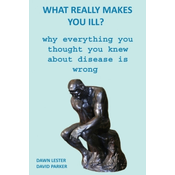 What Really Makes You Ill?: Why Everything You Thought You Knew About Disease Is Wrong