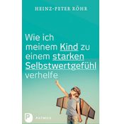 Wie ich meinem Kind zu einem starken Selbstwertgefühl verhelfe