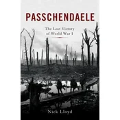 Passchendaele: The Lost Victory of World War I