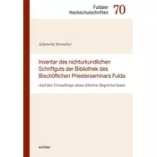 Inventar des nichturkundlichen Schriftgutes der Bibliothek des Bischöflichen Priesterseminars Fulda