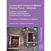La necropoli romana di Melano (Canton Ticino - Svizzera)