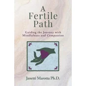 A Fertile Path: Guiding the Journey with Mindfulness and Compassion