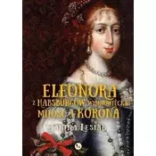 Eleonora z Habsburów Wiśniowiecka. Miłość i korona